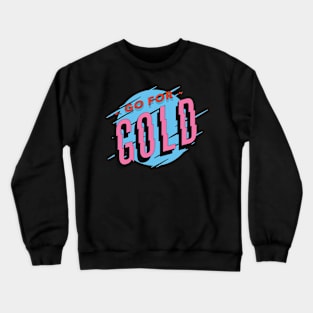 sports quote saying GO FOR GOLD Crewneck Sweatshirt